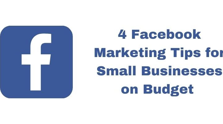 4 Facebook Marketing Tips for Small Businesses on Budget